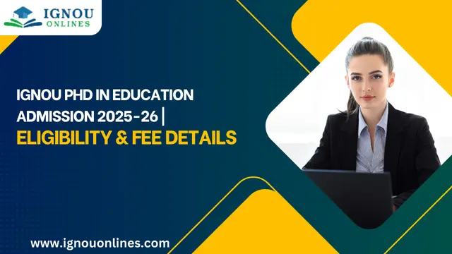 IGNOU PhD in Education Admission 2025-26 | Eligibility & Fee Details